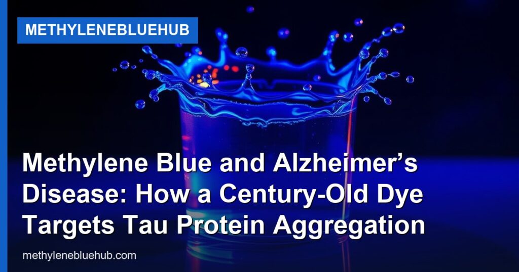 Methylene Blue and Alzheimer’s Disease: How a Century-Old Dye Targets Tau Protein Aggregation - MethyleneBlueHub