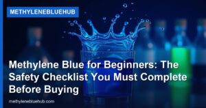 Methylene Blue for Beginners: The Safety Checklist You Must Complete Before Buying