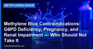 Methylene Blue Contraindications: G6PD Deficiency, Pregnancy, and Renal Impairment — Who Should Not Take It