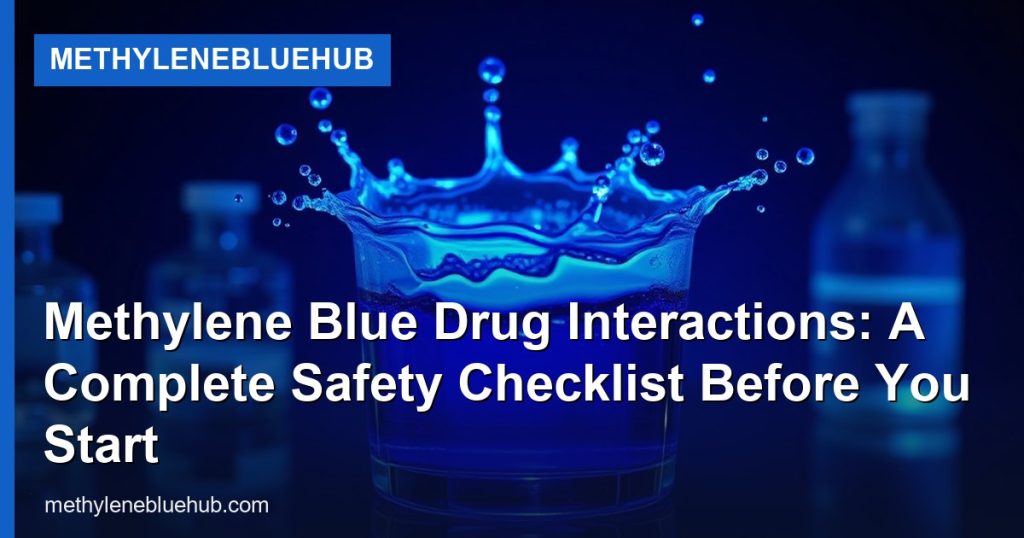 Methylene Blue Drug Interactions: A Complete Safety Checklist Before You Start - MethyleneBlueHub
