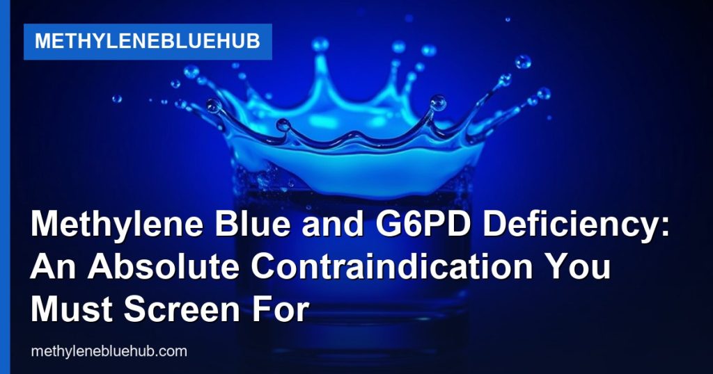 Methylene Blue and G6PD Deficiency: An Absolute Contraindication You Must Screen For - MethyleneBlueHub
