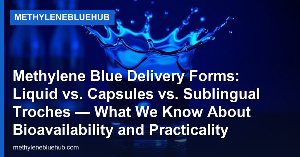 Methylene Blue Delivery Forms: Liquid vs. Capsules vs. Sublingual Troches — What We Know About Bioavailability and Practicality - MethyleneBlueHub