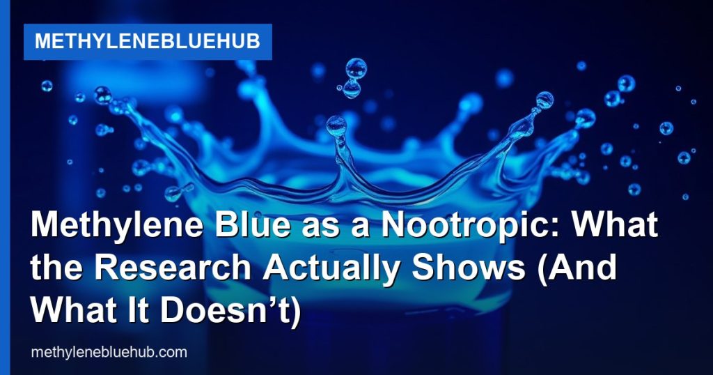 Methylene Blue as a Nootropic: What the Research Actually Shows (And What It Doesn’t) - MethyleneBlueHub