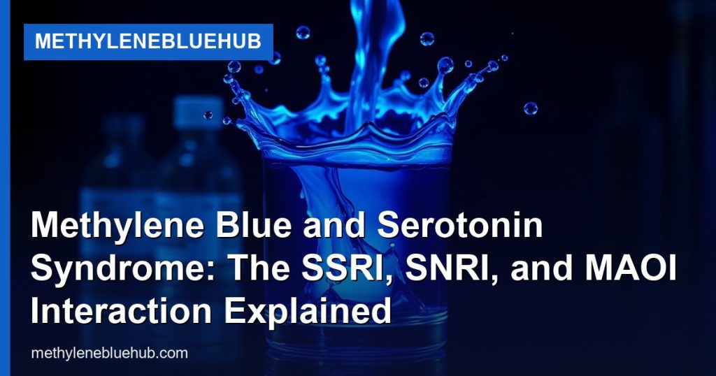 Methylene Blue and Serotonin Syndrome: The SSRI, SNRI, and MAOI Interaction Explained - MethyleneBlueHub