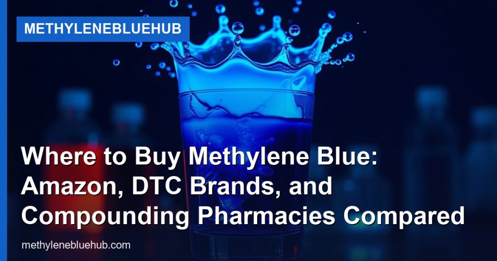 Where to Buy Methylene Blue: Amazon, DTC Brands, and Compounding Pharmacies Compared - MethyleneBlueHub