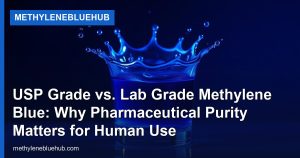 USP Grade vs. Lab Grade Methylene Blue: Why Pharmaceutical Purity Matters for Human Use
