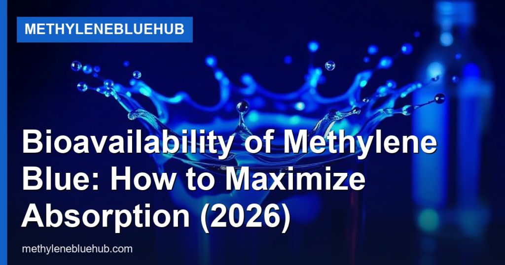 Bioavailability of Methylene Blue: How to Maximize Absorption (2026) - MethyleneBlueHub