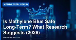 Is Methylene Blue Safe Long-Term? What Research Suggests (2026)