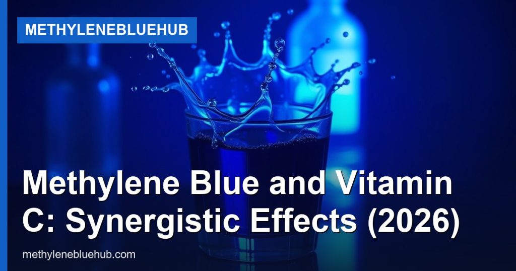 Methylene Blue and Vitamin C: Synergistic Effects (2026) - MethyleneBlueHub