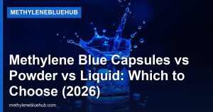 Methylene Blue Capsules vs Powder vs Liquid: Which to Choose (2026)