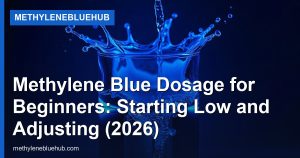 Methylene Blue Dosage for Beginners: Starting Low and Adjusting (2026)