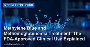 Methylene Blue and Methemoglobinemia Treatment: The FDA-Approved Clinical Use Explained